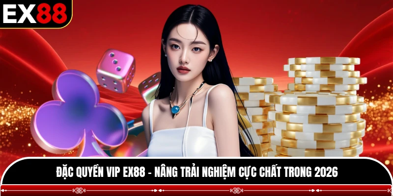 Đặc quyền vip EX88