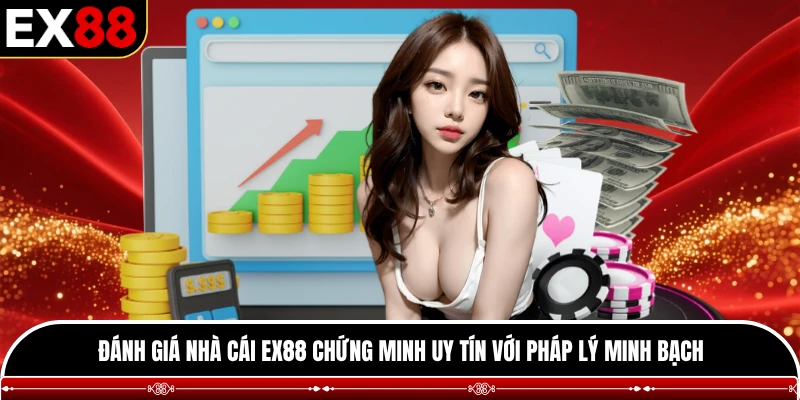 Đánh giá nhà cái EX88 chứng minh uy tín với pháp lý minh bạch