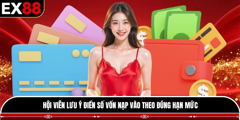 Hội viên lưu ý điền số vốn nạp vào theo đúng hạn mức