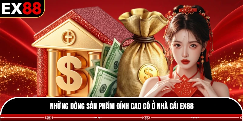 Những dòng sản phẩm đỉnh cao có ở nhà cái EX88