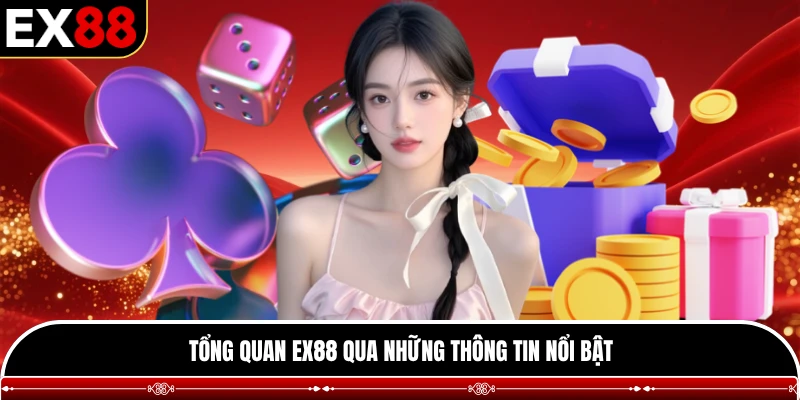 Tổng quan EX88 qua những thông tin nổi bật